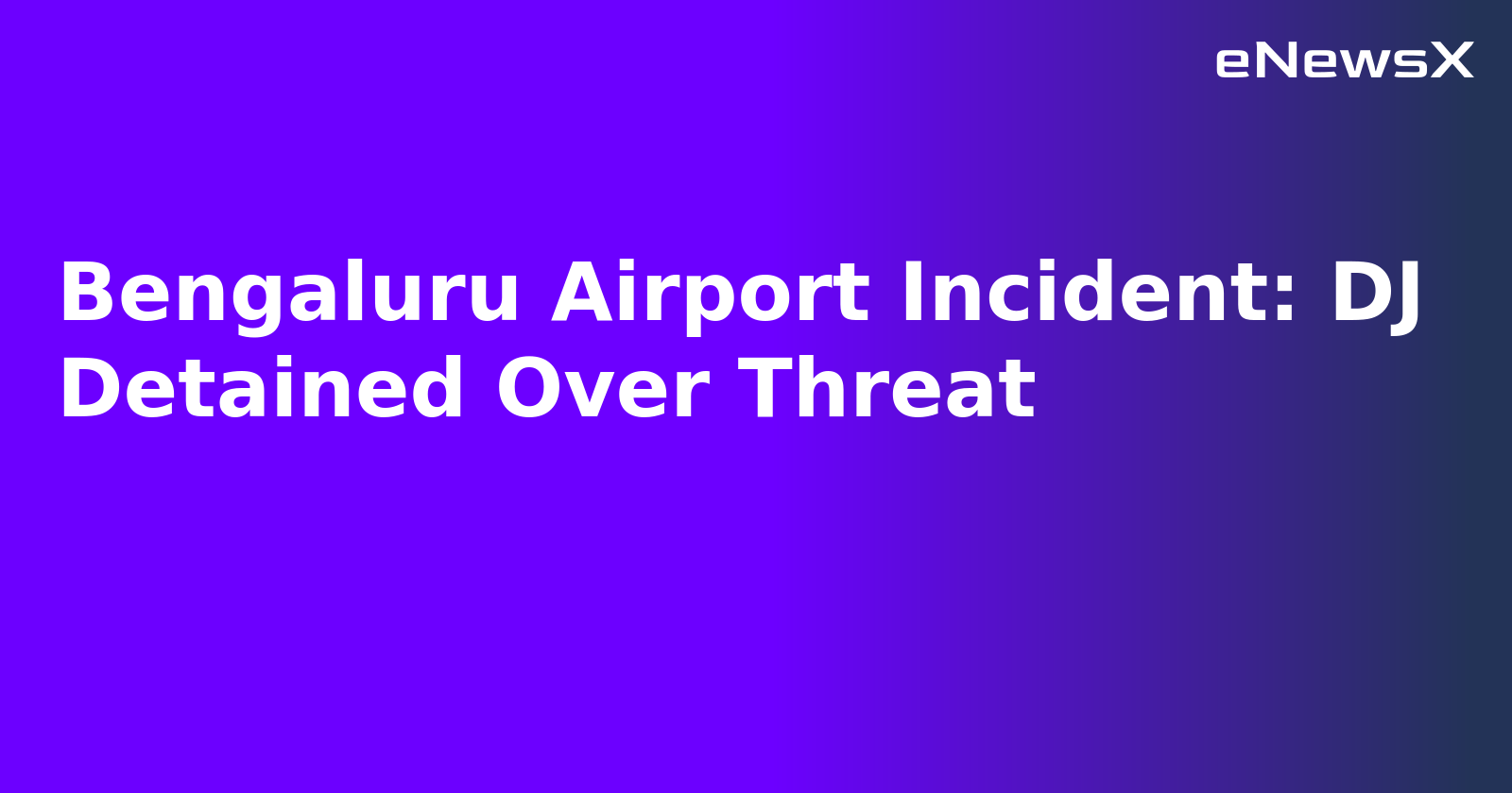 Bengaluru Airport Incident: DJ Detained Over Threat.webp