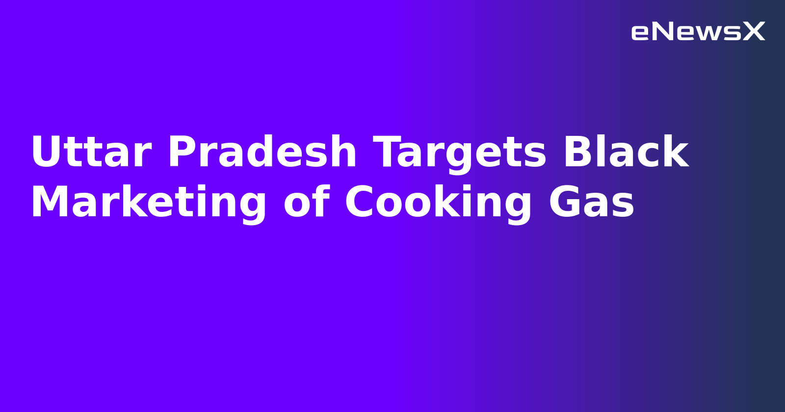 Uttar Pradesh Targets Black Marketing of Cooking Gas.webp