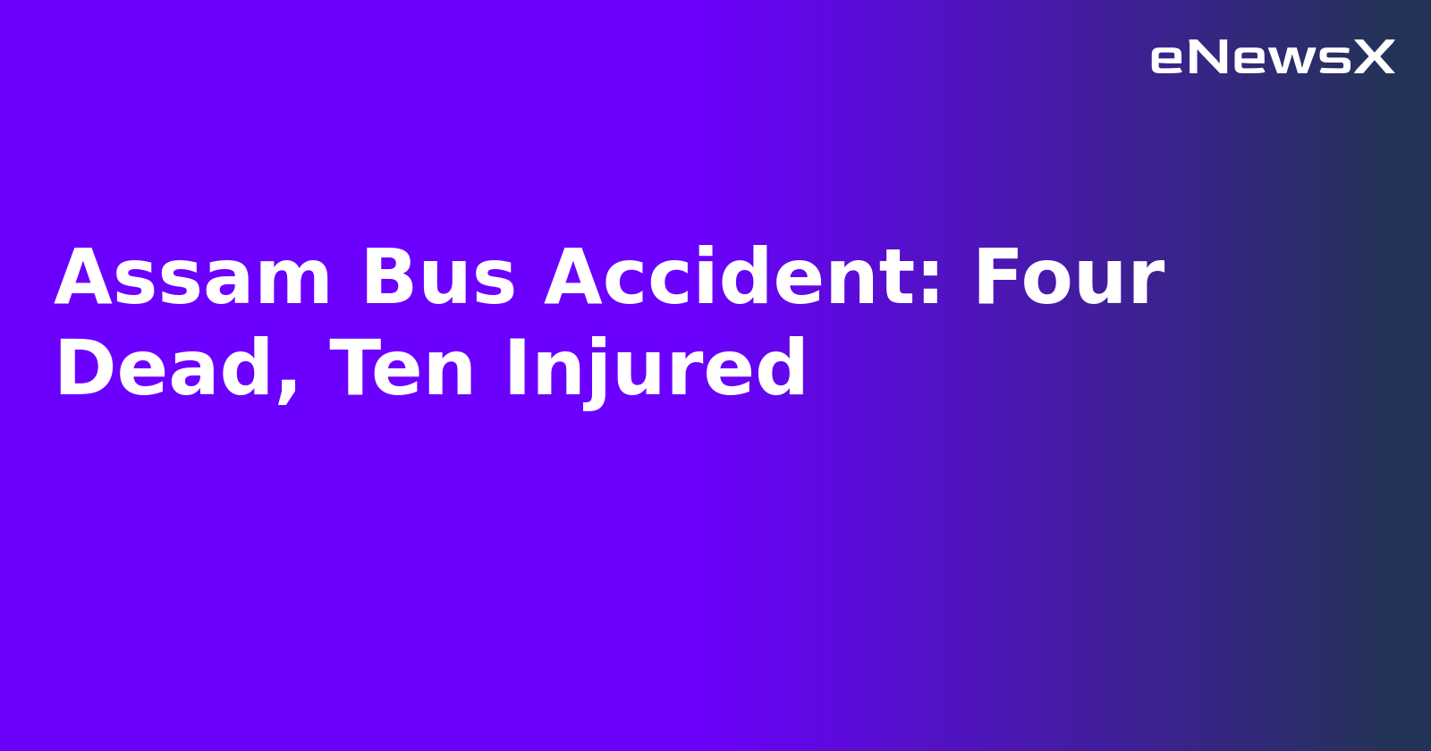 Assam Bus Accident: Four Dead, Ten Injured.webp Assam Bus Accident: Four Dead, Ten Injured.webp