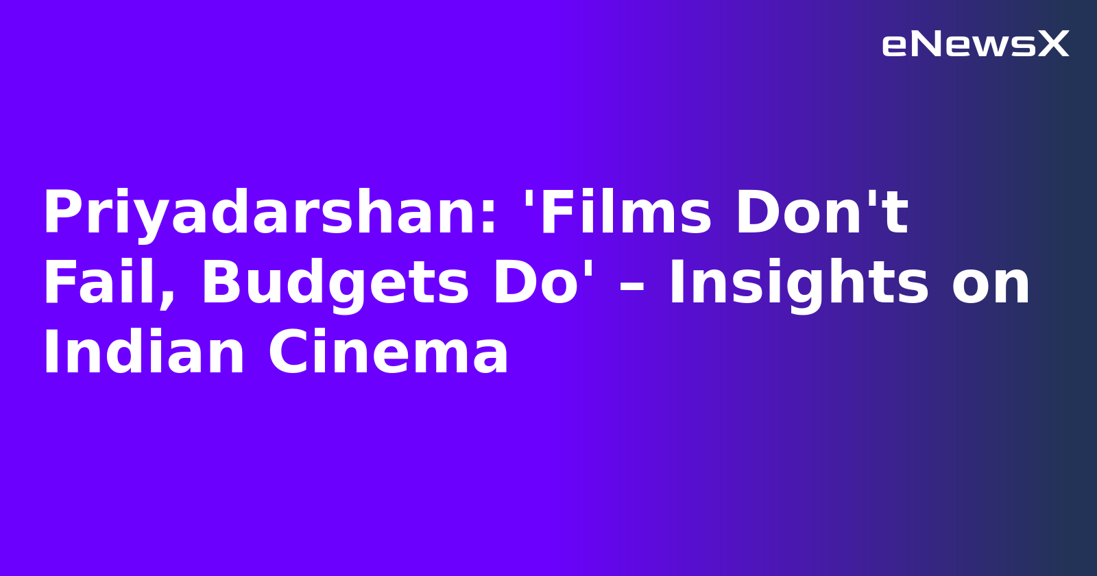Priyadarshan: 'Films Don't Fail, Budgets Do' – Insights on Indian Cinema.webp
