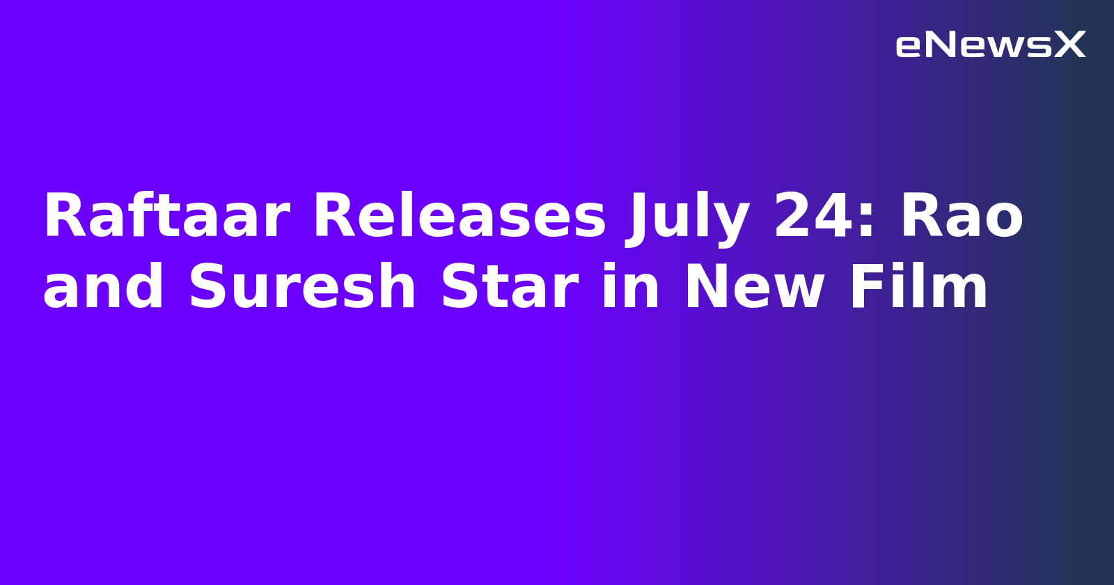 Raftaar Releases July 24: Rao and Suresh Star in New Film.webp Raftaar Releases July 24: Rao and Suresh Star in New Film.webp
