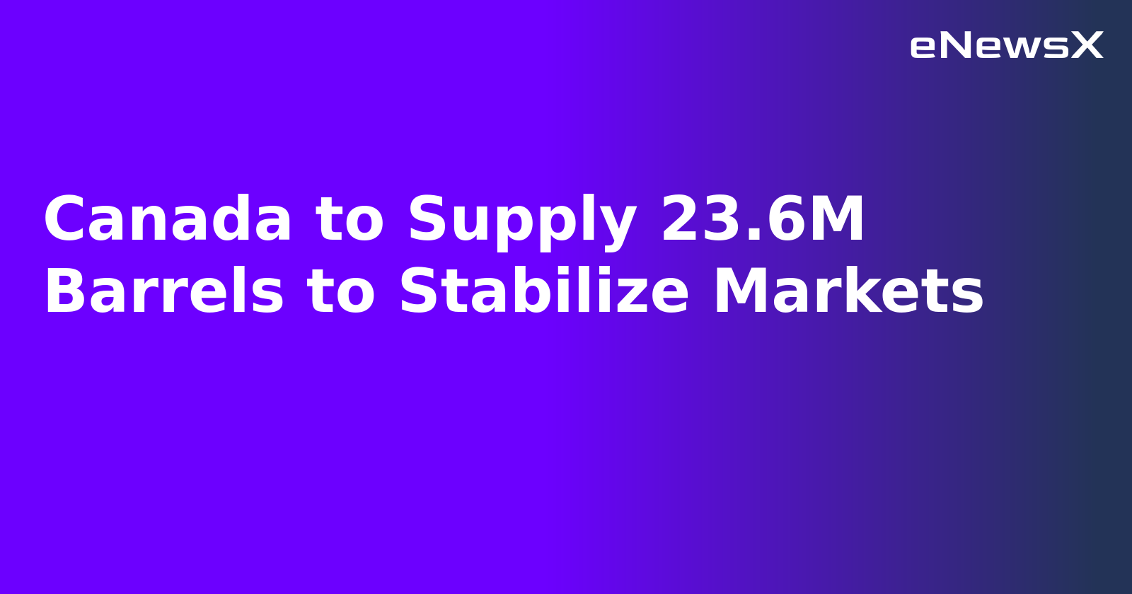 Canada to Supply 23.6M Barrels to Stabilize Markets.webp