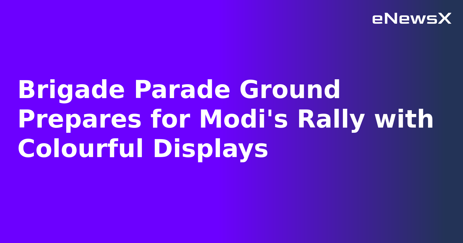 Brigade Parade Ground Prepares for Modi's Rally with Colourful Displays.webp