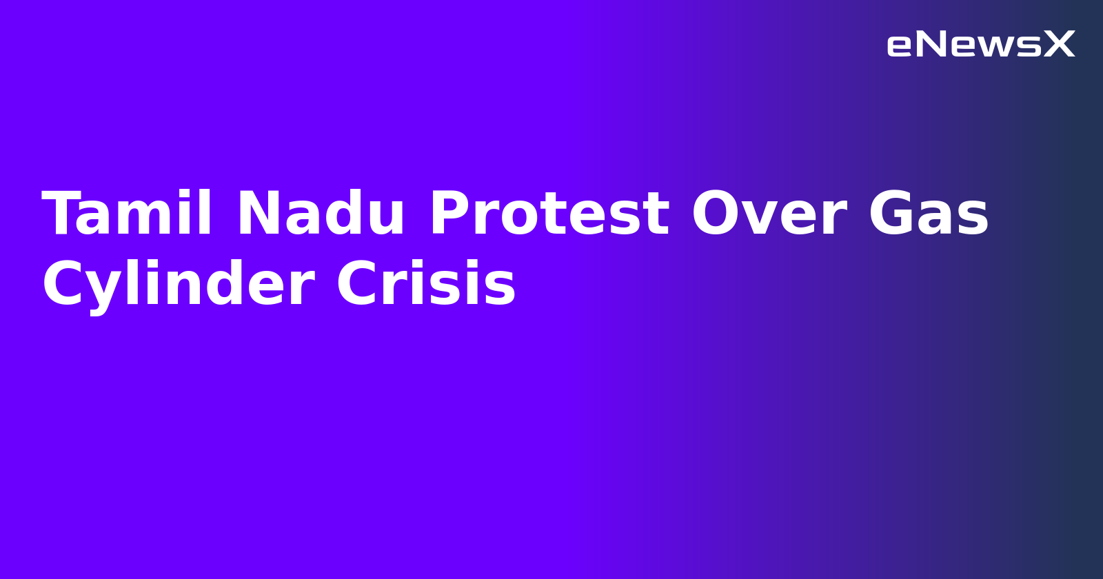 Tamil Nadu Protest Over Gas Cylinder Crisis.webp