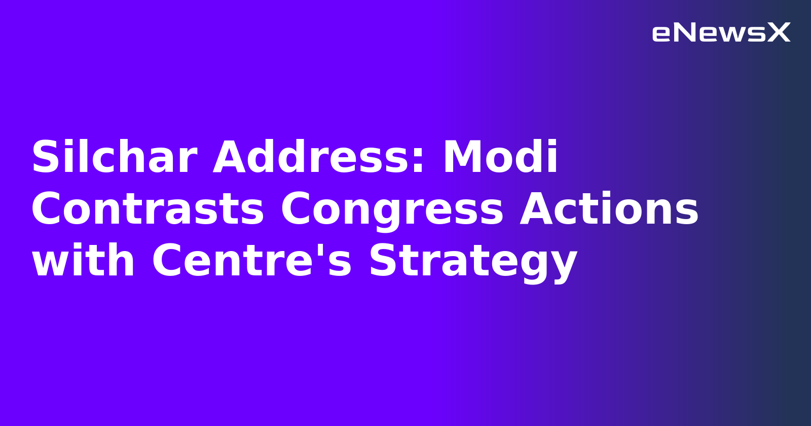 Silchar Address: Modi Contrasts Congress Actions with Centre's Strategy.webp