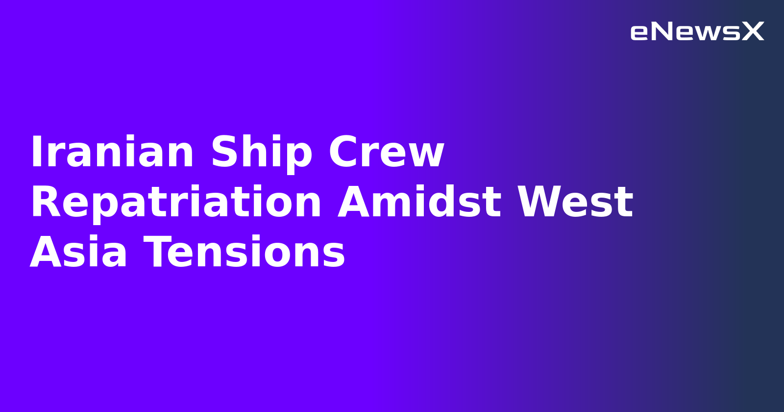 Iranian Ship Crew Repatriation Amidst West Asia Tensions.webp Iranian Ship Crew Repatriation Amidst West Asia Tensions.webp