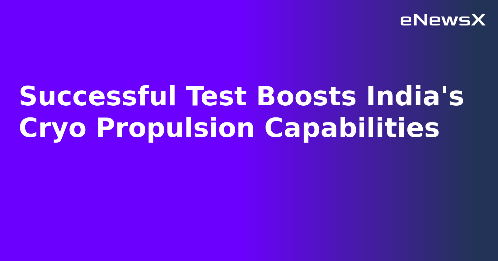 Successful Test Boosts India's Cryo Propulsion Capabilities.webp