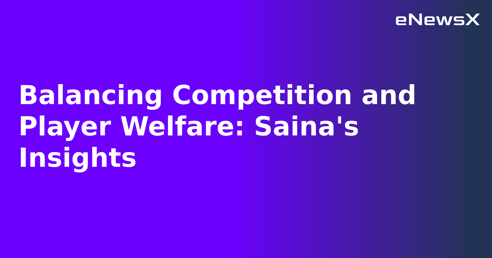 Balancing Competition and Player Welfare: Saina's Insights.webp