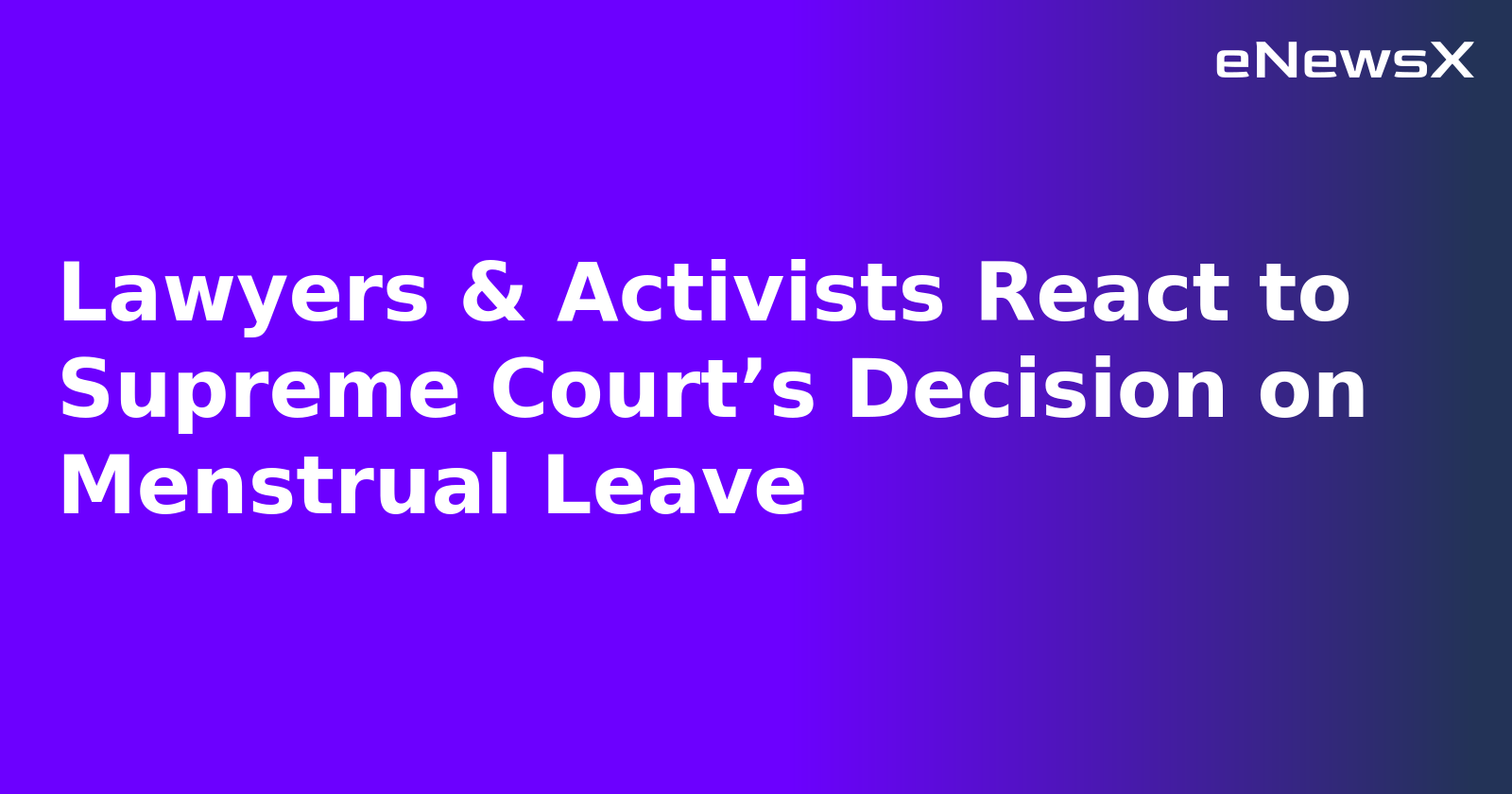 Lawyers & Activists React to Supreme Court’s Decision on Menstrual Leave.webp