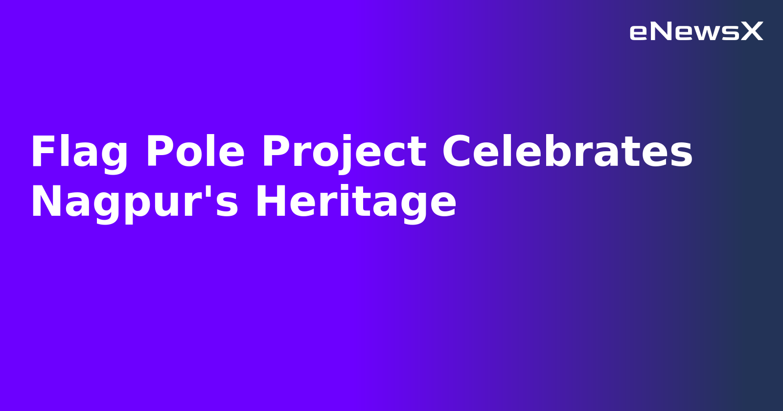 Flag Pole Project Celebrates Nagpur's Heritage.webp