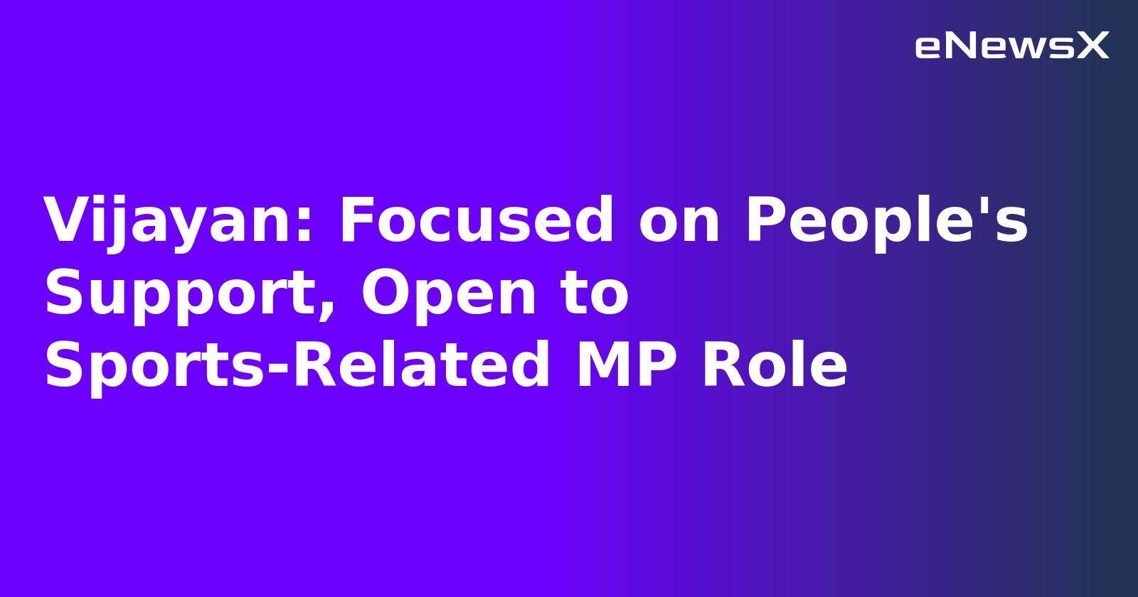 Vijayan: Focused on People's Support, Open to Sports-Related MP Role.webp