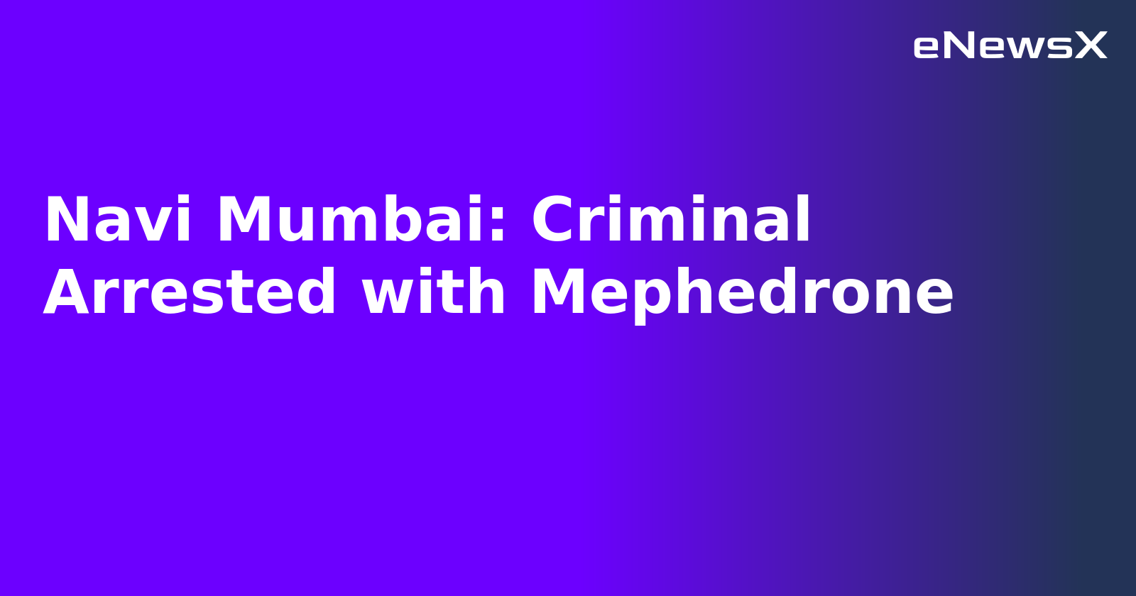Navi Mumbai: Criminal Arrested with Mephedrone.webp Navi Mumbai: Criminal Arrested with Mephedrone.webp