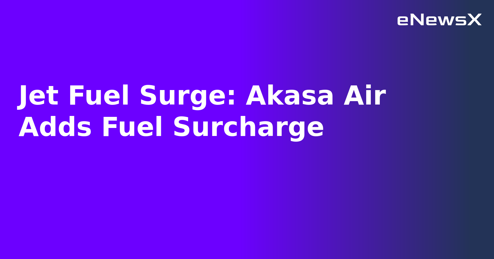 Jet Fuel Surge: Akasa Air Adds Fuel Surcharge.webp