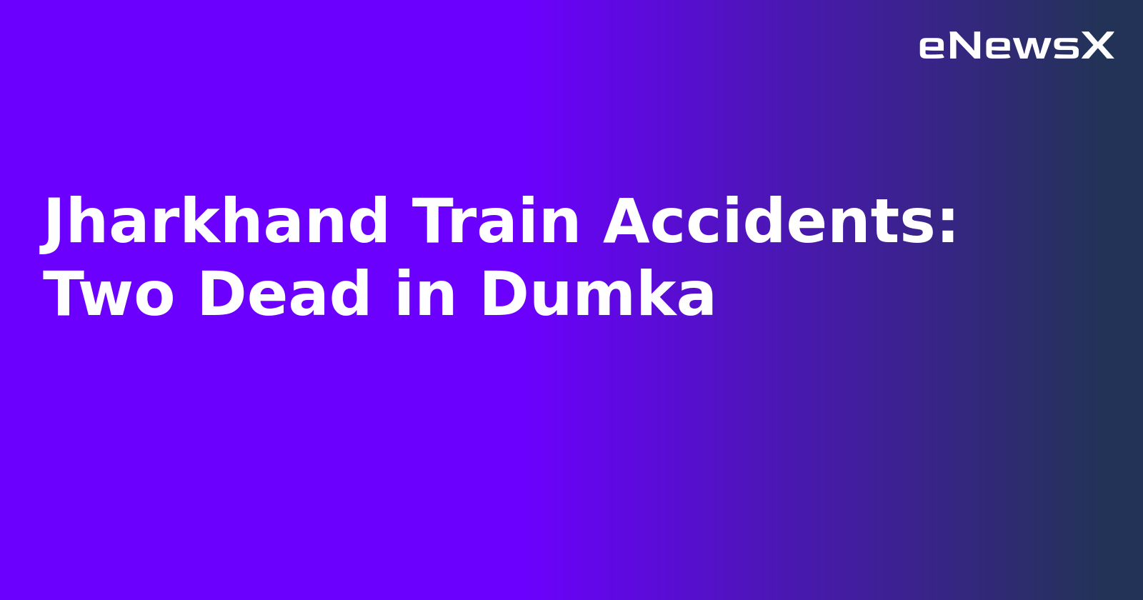 Jharkhand Train Accidents: Two Dead in Dumka.webp