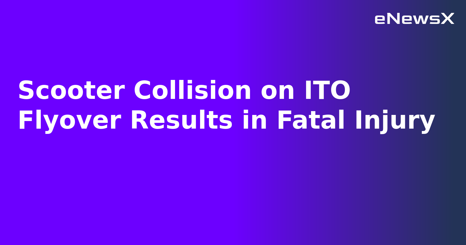 Scooter Collision on ITO Flyover Results in Fatal Injury.webp