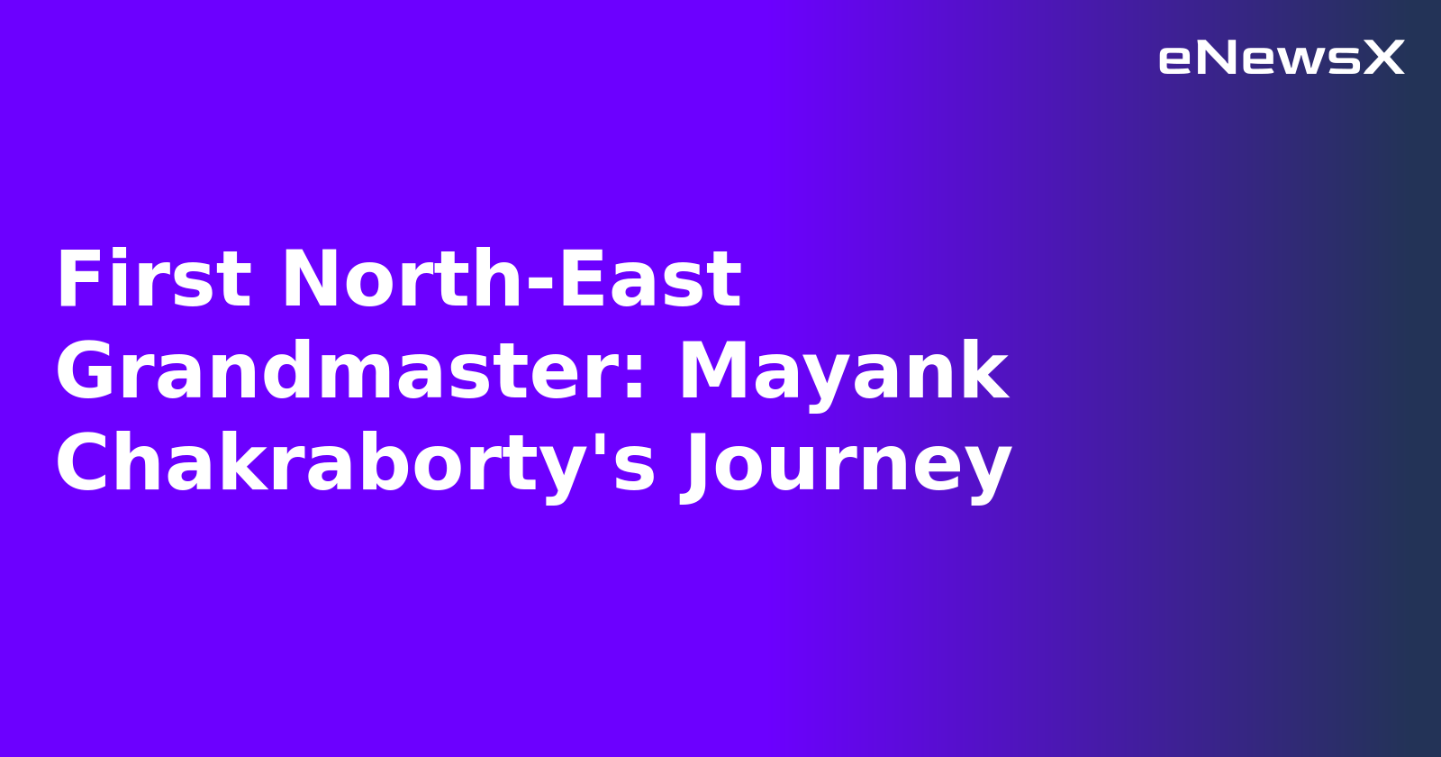 First North-East Grandmaster: Mayank Chakraborty's Journey.webp