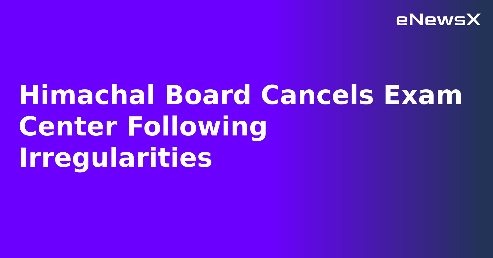 Himachal Board Cancels Exam Center Following Irregularities.webp Himachal Board Cancels Exam Center Following Irregularities.webp