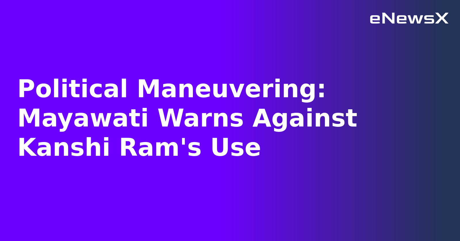 Political Maneuvering: Mayawati Warns Against Kanshi Ram's Use.webp