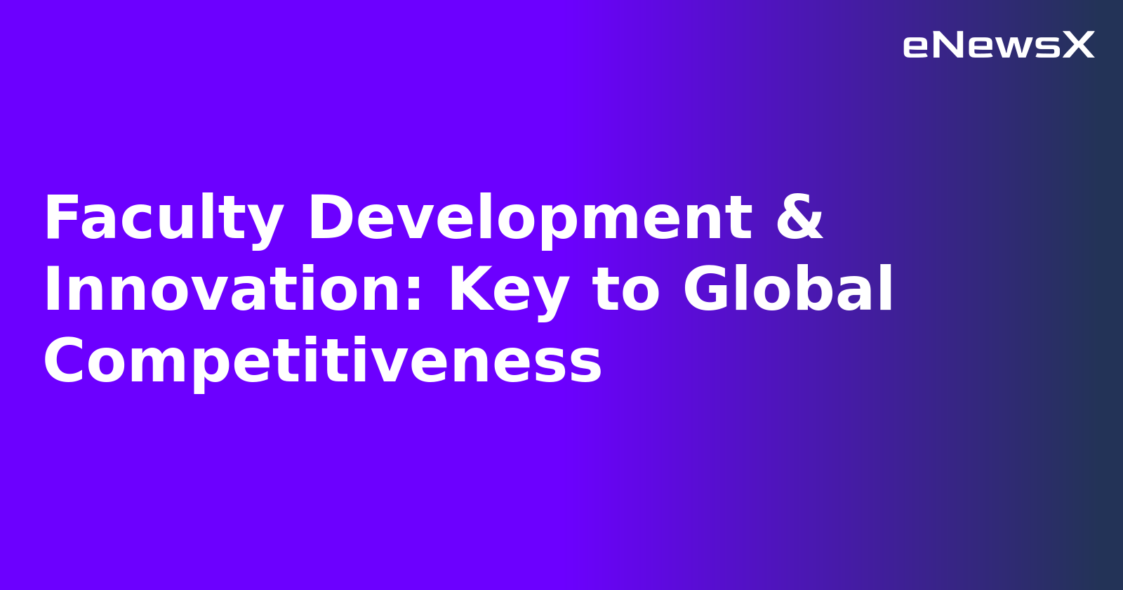 Faculty Development & Innovation: Key to Global Competitiveness.webp
