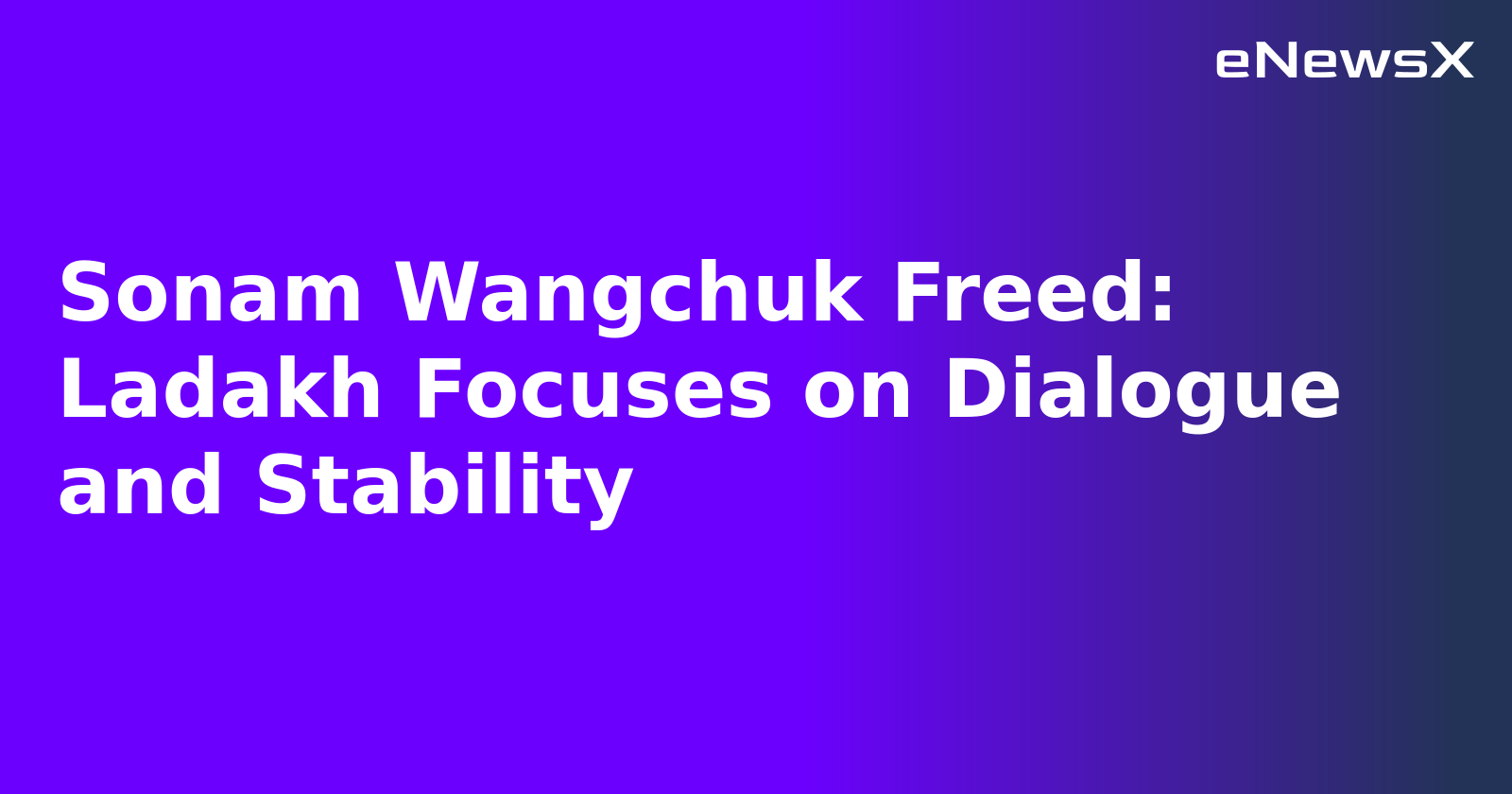 Sonam Wangchuk Freed: Ladakh Focuses on Dialogue and Stability.webp