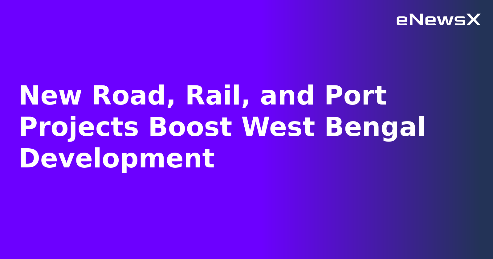 New Road, Rail, and Port Projects Boost West Bengal Development.webp
