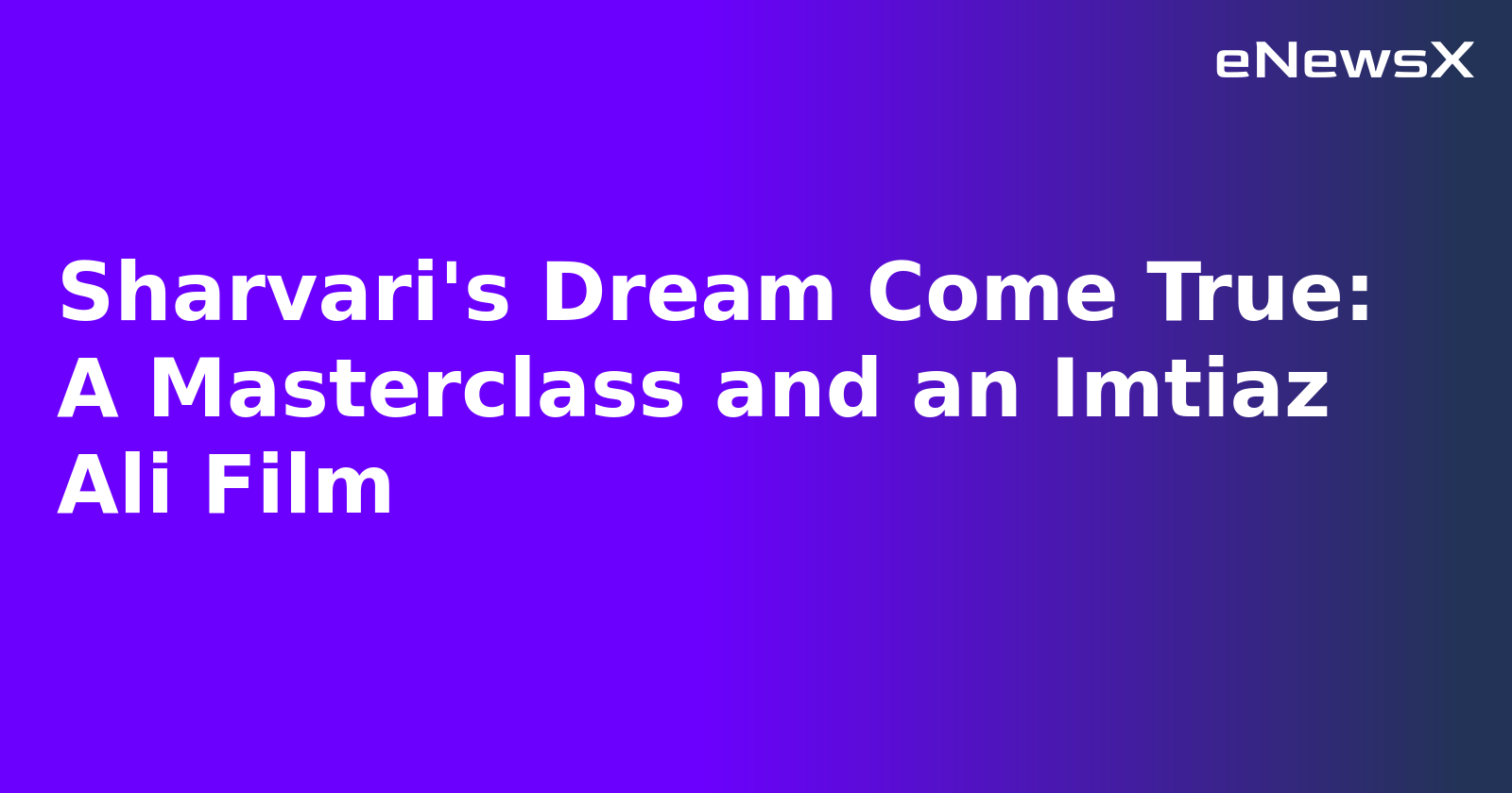 Sharvari's Dream Come True: A Masterclass and an Imtiaz Ali Film.webp