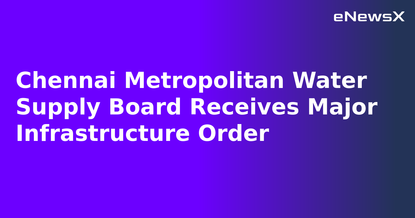 Chennai Metropolitan Water Supply Board Receives Major Infrastructure Order.webp