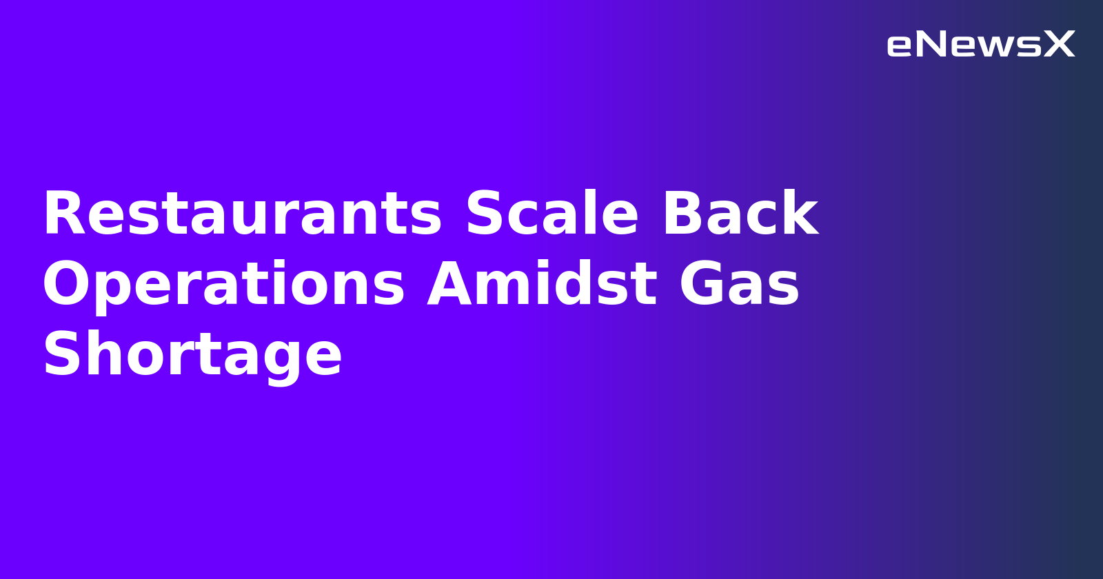 Restaurants Scale Back Operations Amidst Gas Shortage.webp