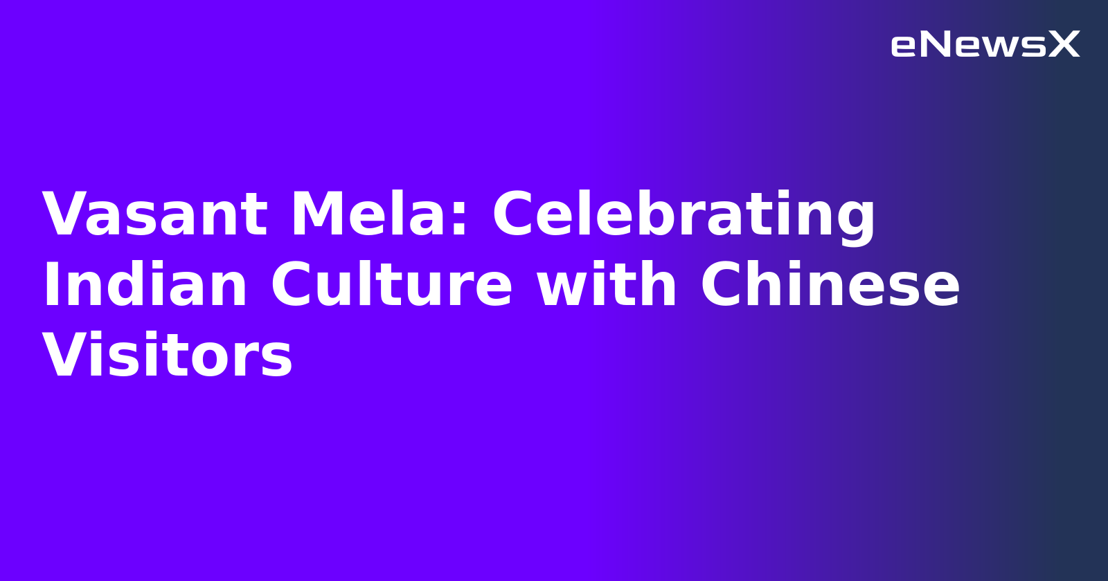 Vasant Mela: Celebrating Indian Culture with Chinese Visitors.webp