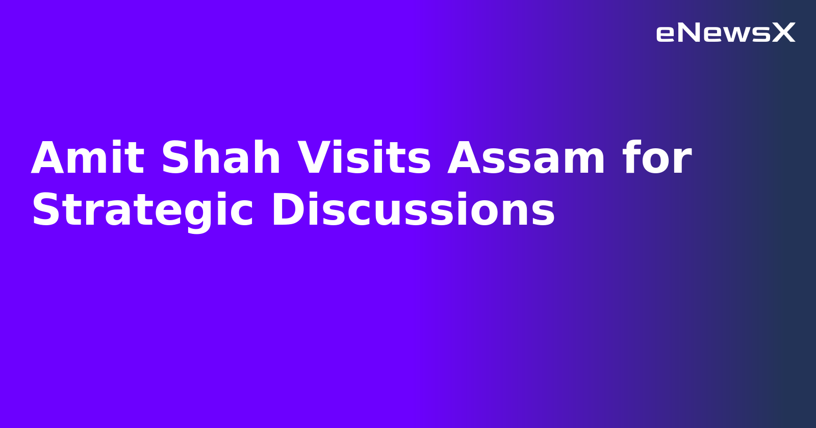 Amit Shah Visits Assam for Strategic Discussions.webp