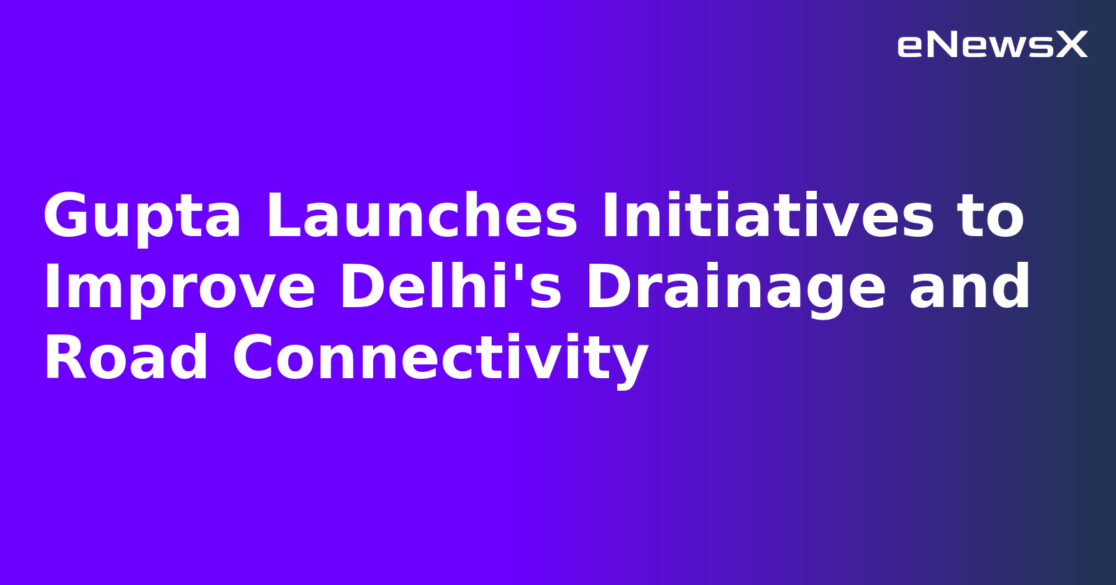 Gupta Launches Initiatives to Improve Delhi's Drainage and Road Connectivity.webp