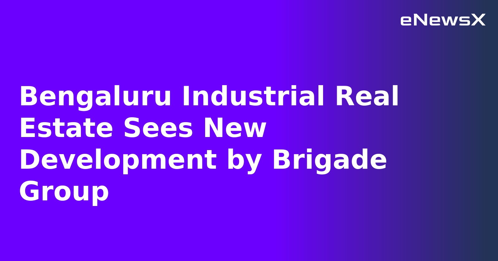 Bengaluru Industrial Real Estate Sees New Development by Brigade Group.webp