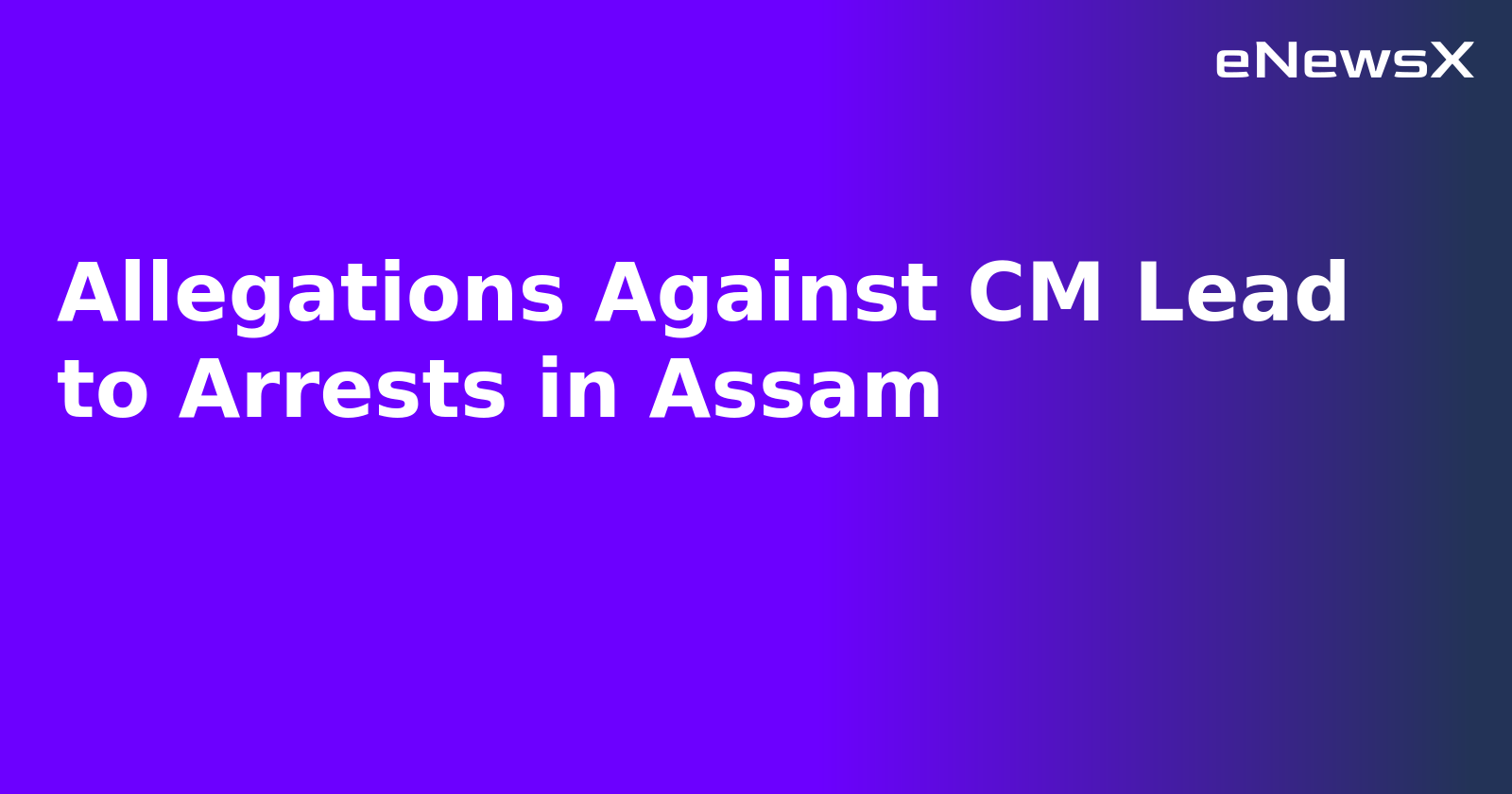 Allegations Against CM Lead to Arrests in Assam.webp