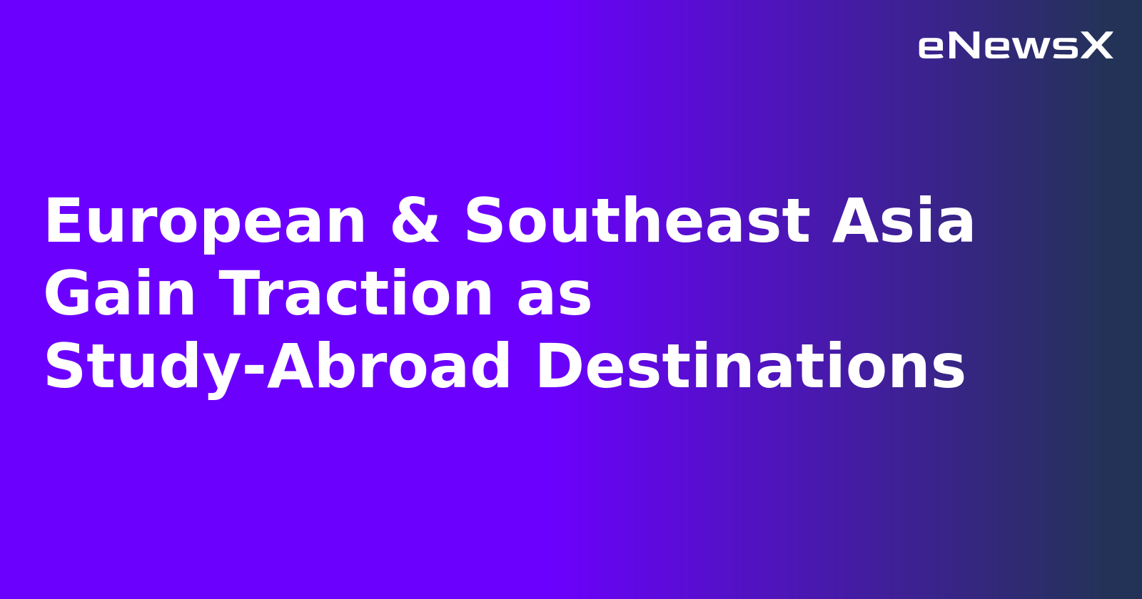 European & Southeast Asia Gain Traction as Study-Abroad Destinations.webp