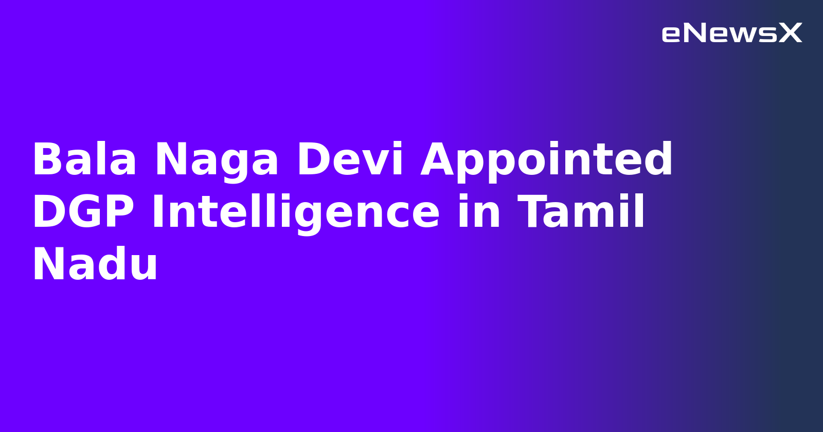 Bala Naga Devi Appointed DGP Intelligence in Tamil Nadu.webp