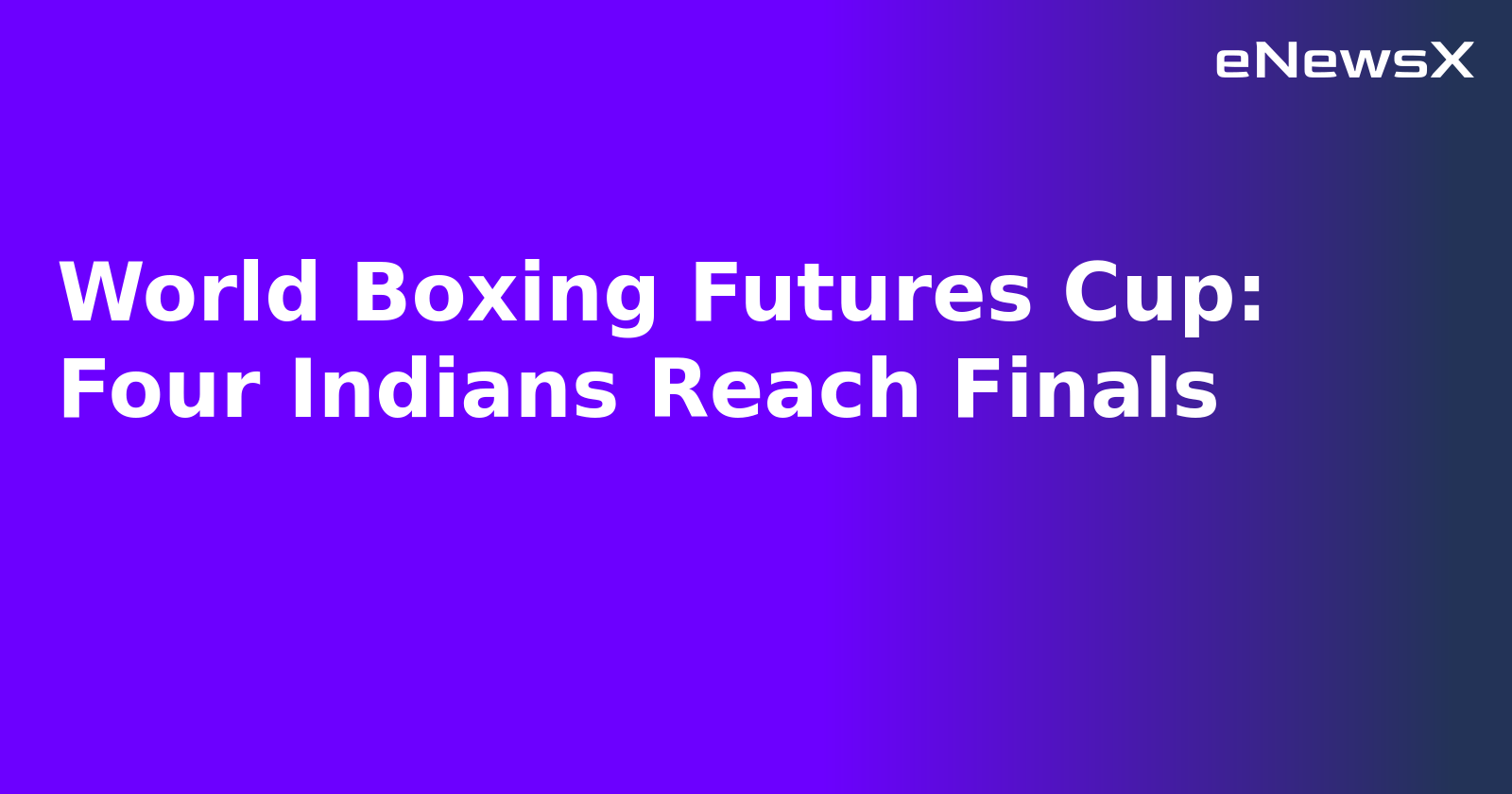 World Boxing Futures Cup: Four Indians Reach Finals.webp