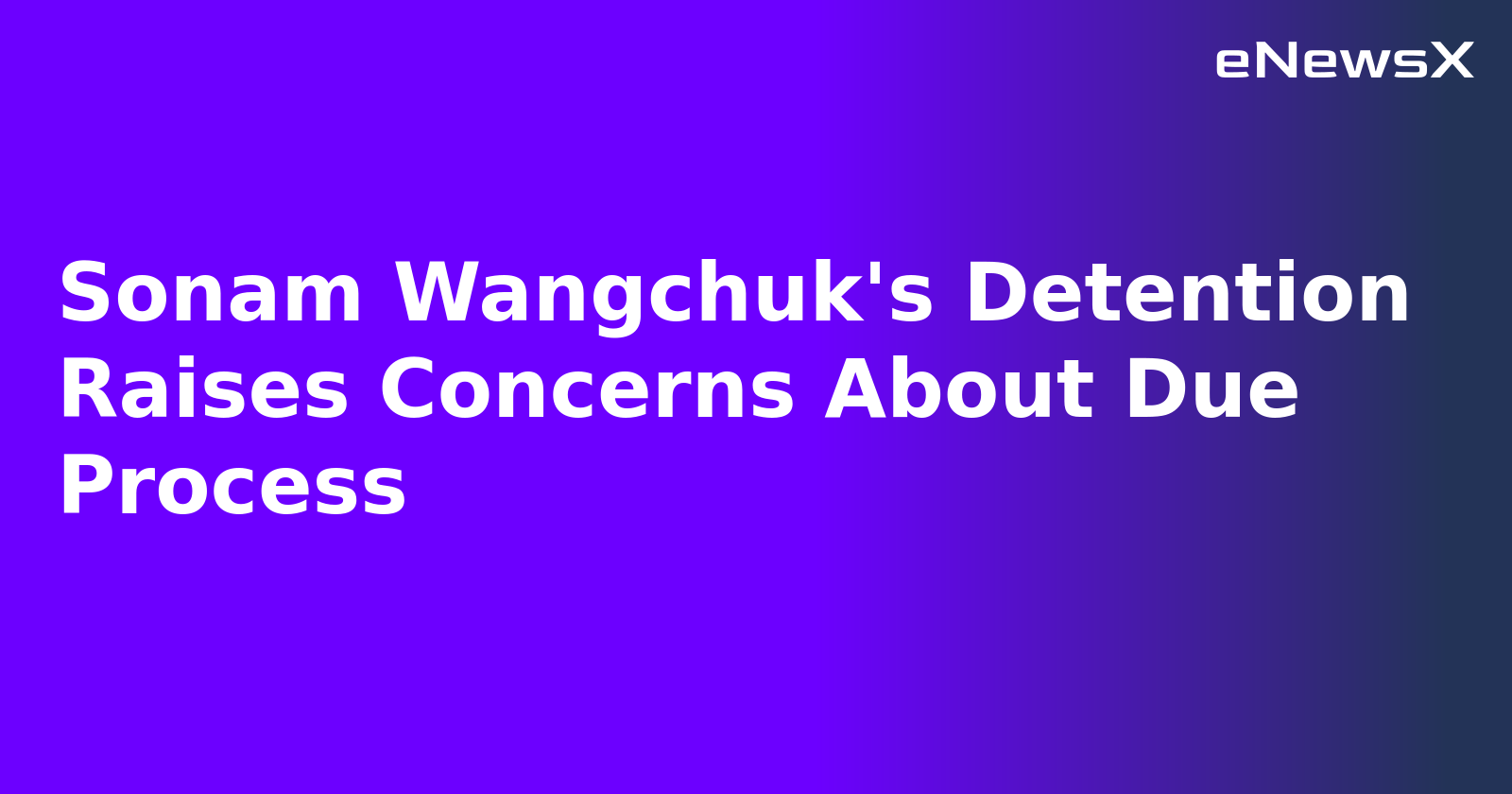 Sonam Wangchuk's Detention Raises Concerns About Due Process.webp