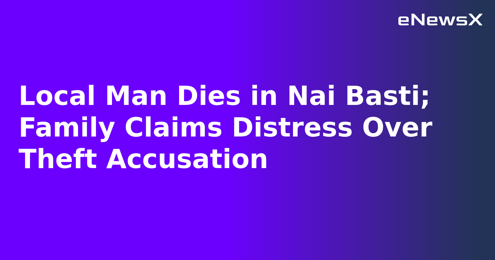 Local Man Dies in Nai Basti; Family Claims Distress Over Theft Accusation.webp