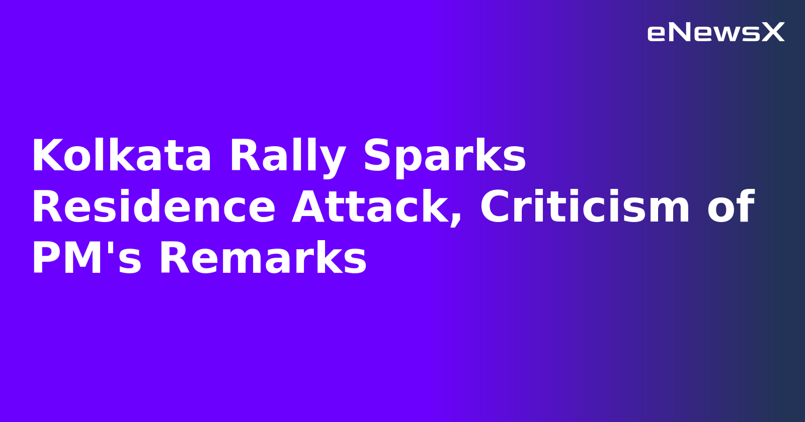 Kolkata Rally Sparks Residence Attack, Criticism of PM's Remarks.webp