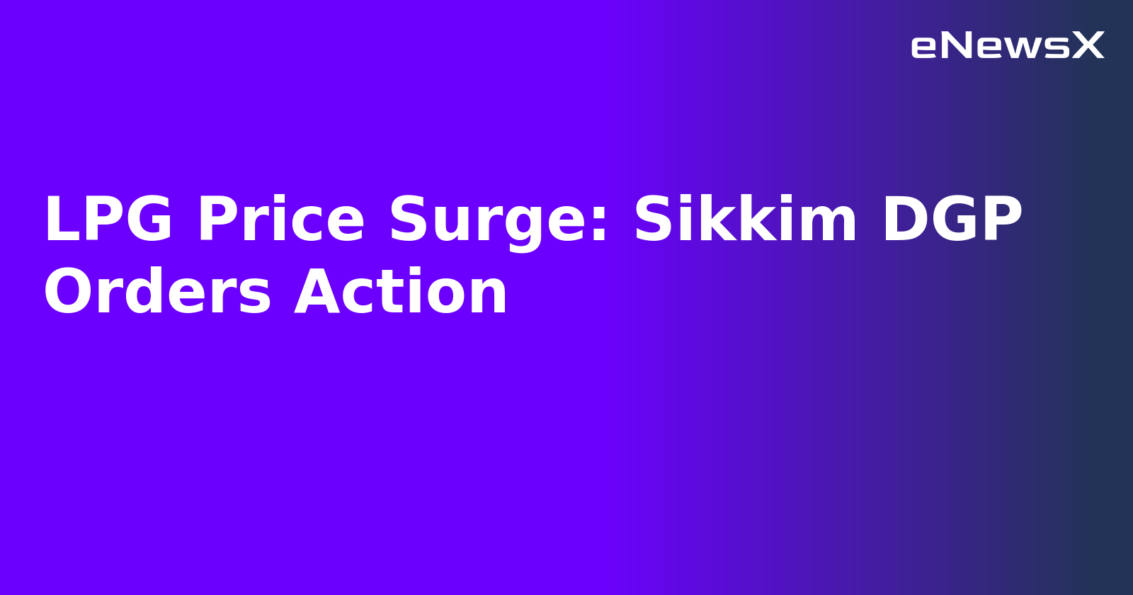 LPG Price Surge: Sikkim DGP Orders Action.webp