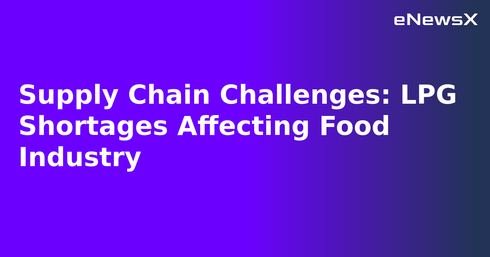 Supply Chain Challenges: LPG Shortages Affecting Food Industry.webp