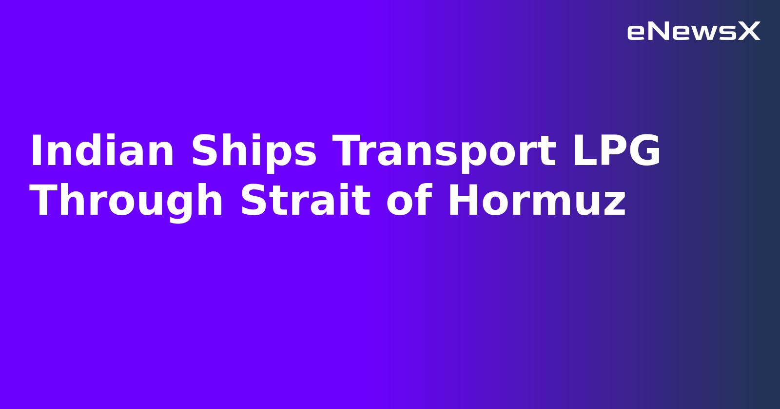 Indian Ships Transport LPG Through Strait of Hormuz.webp