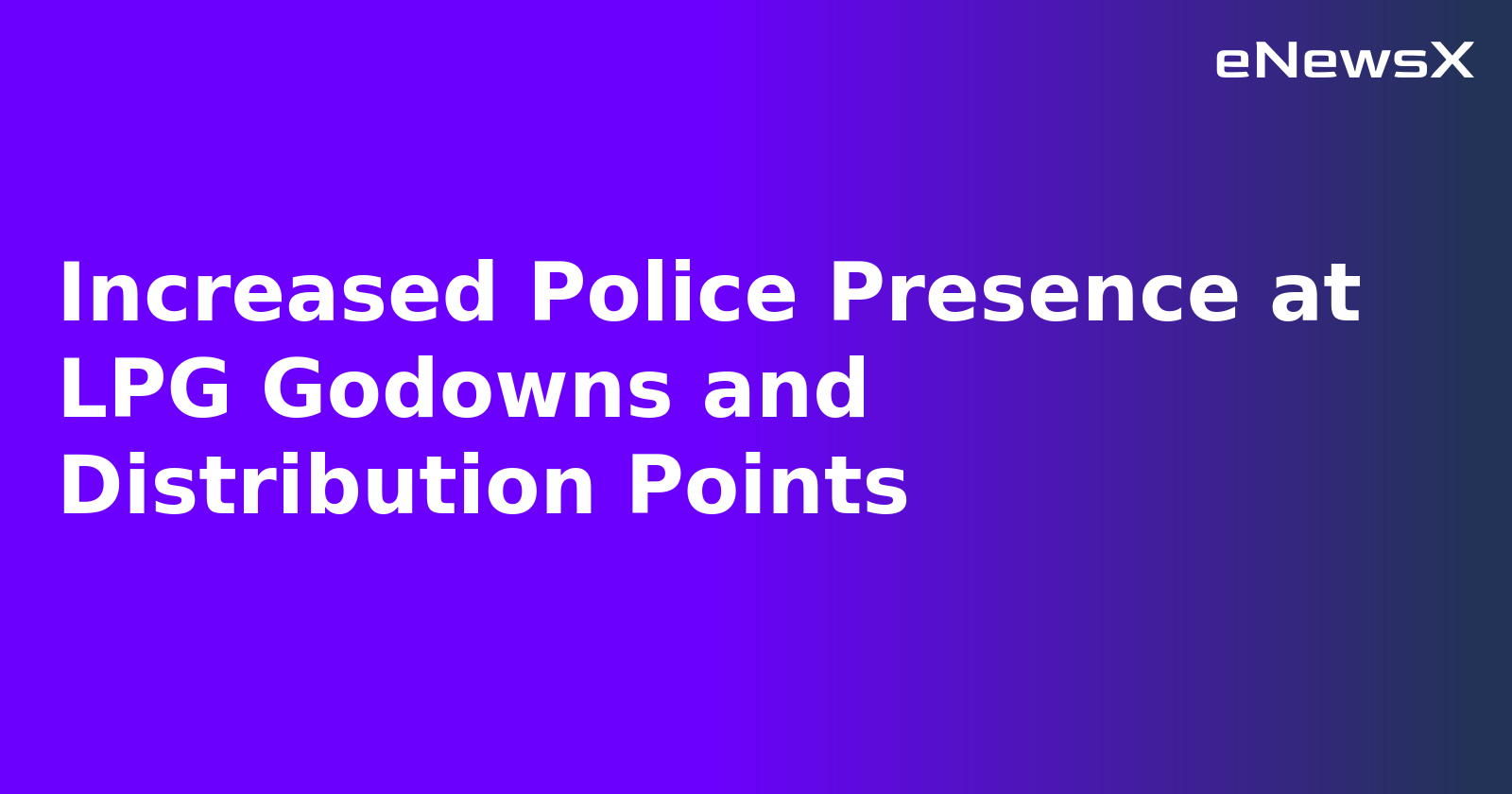Increased Police Presence at LPG Godowns and Distribution Points.webp
