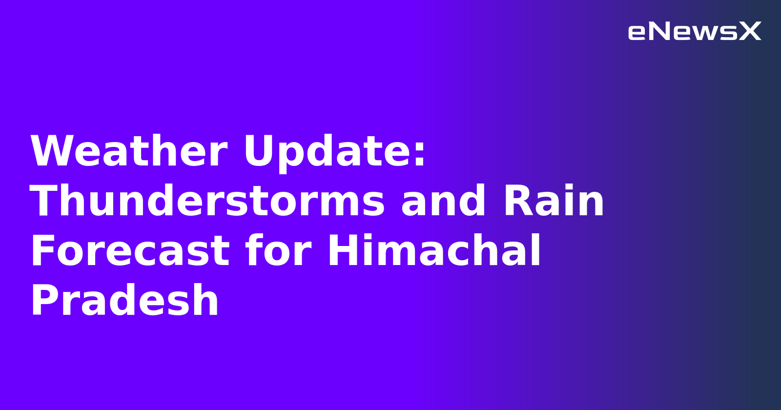Weather Update: Thunderstorms and Rain Forecast for Himachal Pradesh