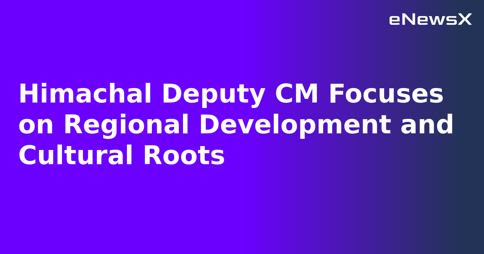 Himachal Deputy CM Focuses on Regional Development and Cultural Roots.webp