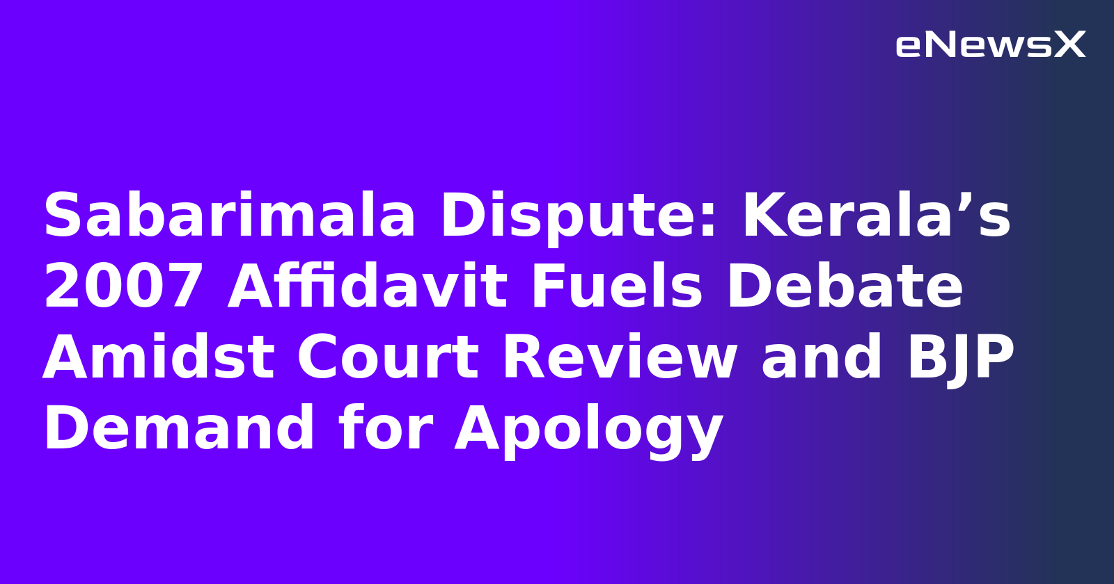 Sabarimala Dispute: Kerala’s 2007 Affidavit Fuels Debate Amidst Court Review and BJP Demand f...webp