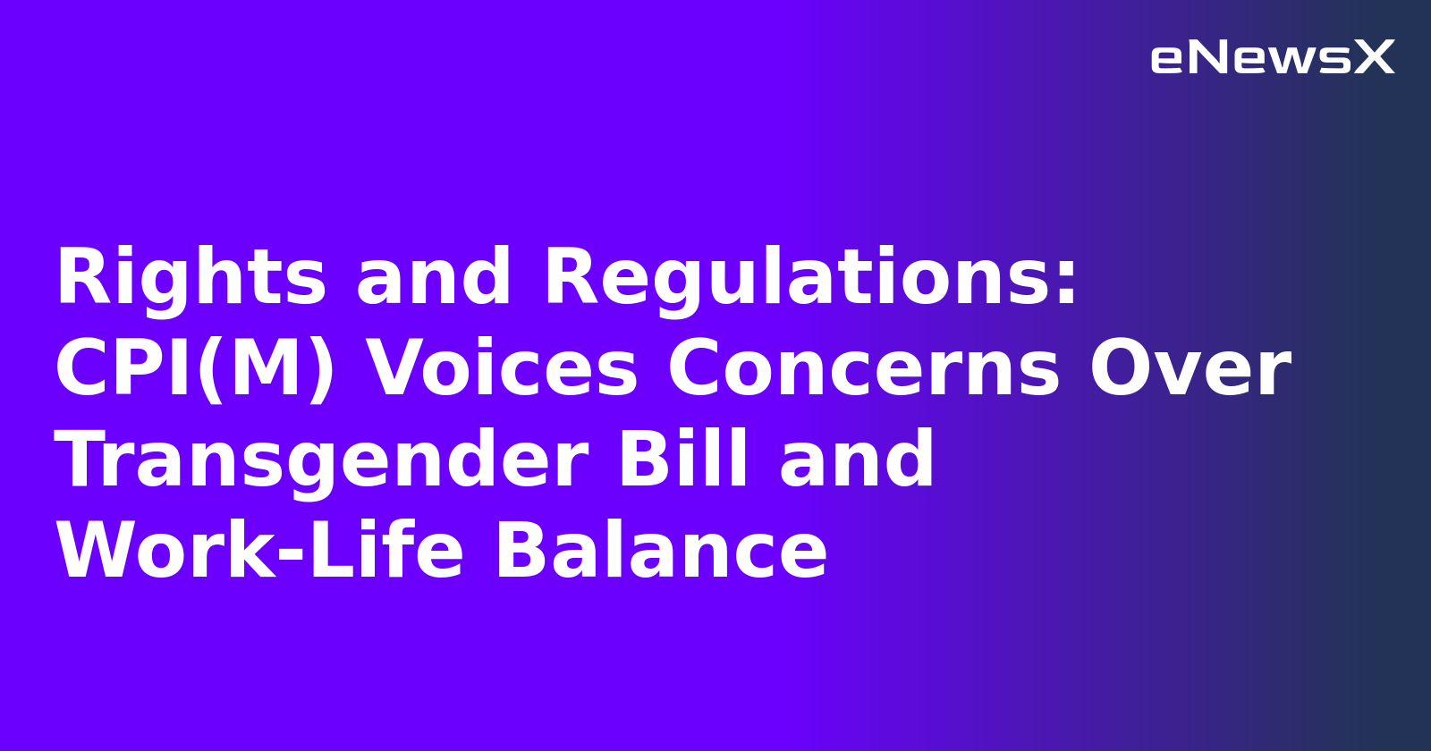Rights and Regulations: CPI(M) Voices Concerns Over Transgender Bill and Work-Life Balance.webp