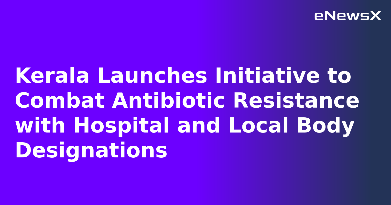 Kerala Launches Initiative to Combat Antibiotic Resistance with Hospital and Local Body Desig...webp