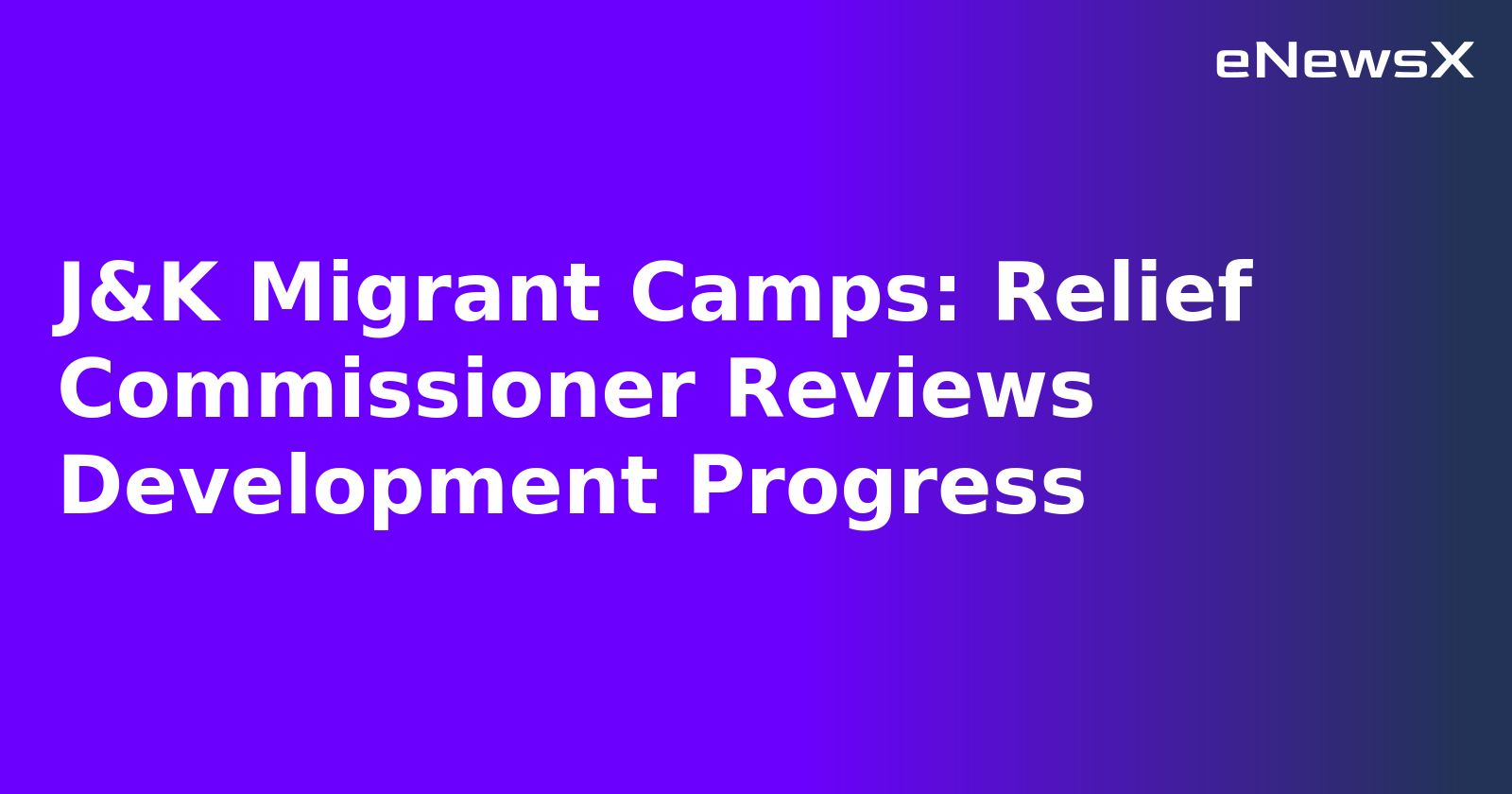 J&K Migrant Camps: Relief Commissioner Reviews Development Progress.webp