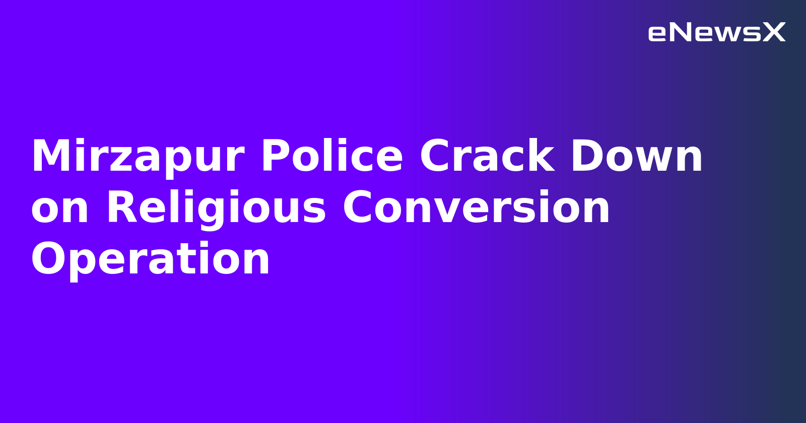 Mirzapur Police Crack Down on Religious Conversion Operation.webp